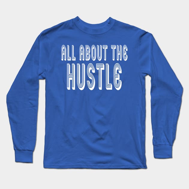 All About The Hustle Long Sleeve T-Shirt by Tessa McSorley